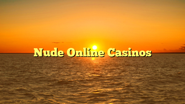 Nude Online Casinos