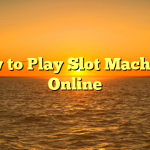 How to Play Slot Machines Online